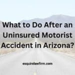 What to Do After an Accident with an Uninsured Driver in Arizona?